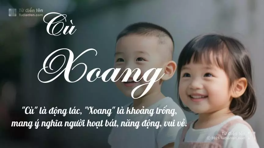 Tên Cù Xoang rất hiếm khi gặp, mang lại cảm giác độc biệt, mới lạ và cá tính.