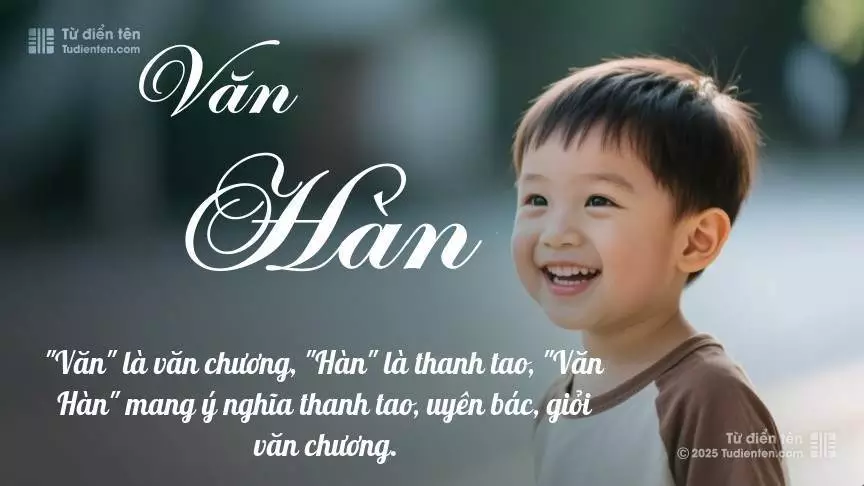 Tên Văn Hàn mang đậm sắc thái nam tính, hầu như chỉ xuất hiện trong tên của bé trai.