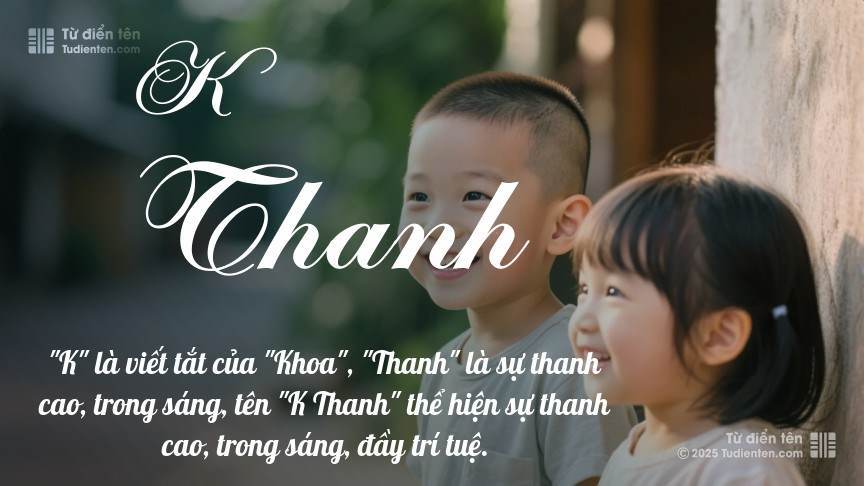 Ý nghĩa ngắn gọn của tên K Thanh