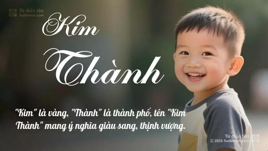 Tên Kim Thành thiên về bé trai, thường gợi lên sự mạnh mẽ và nam tính.