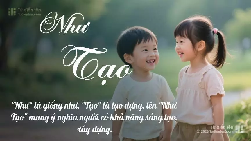 Tên Như Tạo rất hiếm khi gặp, mang lại cảm giác độc biệt, mới lạ và cá tính.