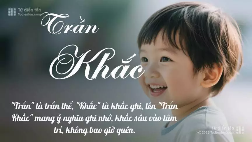 Tên Trần Khắc mang đậm sắc thái nam tính, hầu như chỉ xuất hiện trong tên của bé trai.