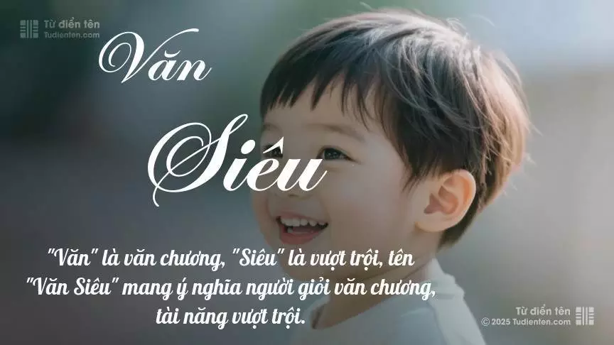Tên Văn Siêu mang đậm sắc thái nam tính, hầu như chỉ xuất hiện trong tên của bé trai.