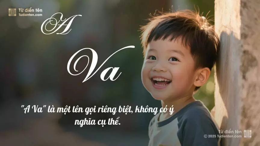 Tên A Va mang đậm sắc thái nam tính, hầu như chỉ xuất hiện trong tên của bé trai.