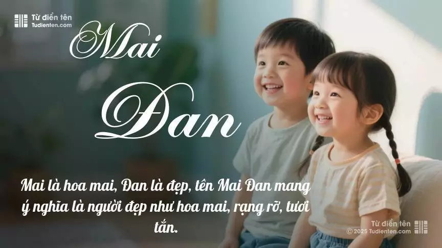 Tên Mai Đan rất hiếm khi gặp, mang lại cảm giác độc biệt, mới lạ và cá tính.
