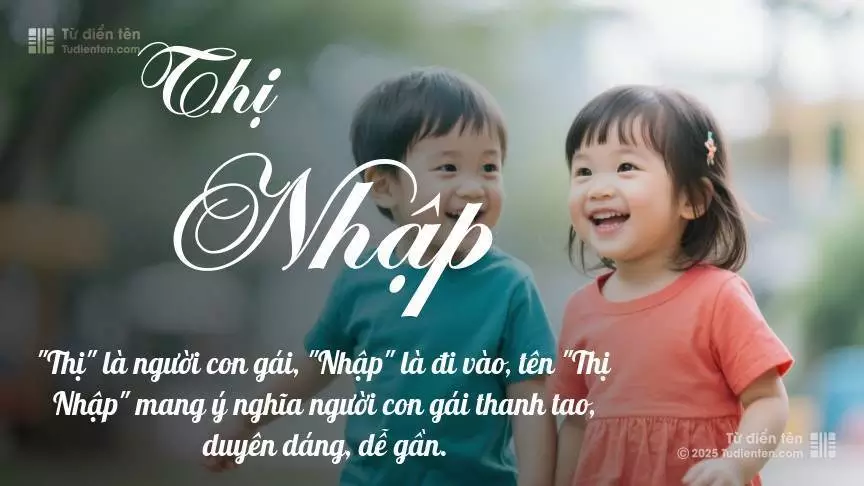 Tên Thị Nhập rất hiếm khi gặp, mang lại cảm giác độc biệt, mới lạ và cá tính.