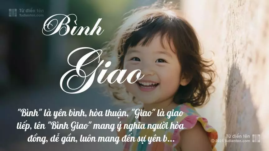 Tên Bình Giao mang đậm sắc thái nữ tính, hầu như chỉ xuất hiện trong tên của bé gái.