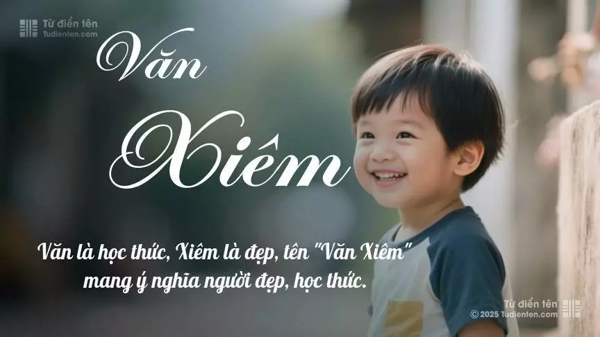 Tên Văn Xiêm mang đậm sắc thái nam tính, hầu như chỉ xuất hiện trong tên của bé trai.