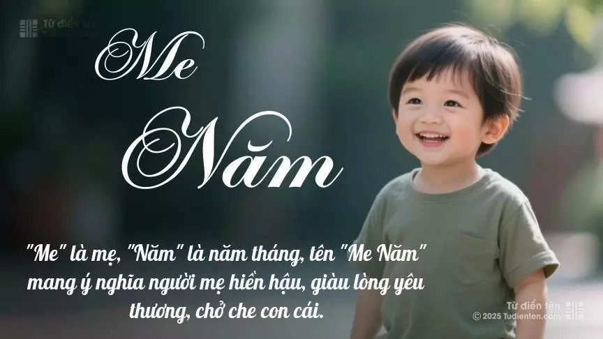 Tên Me Năm mang đậm sắc thái nam tính, hầu như chỉ xuất hiện trong tên của bé trai.