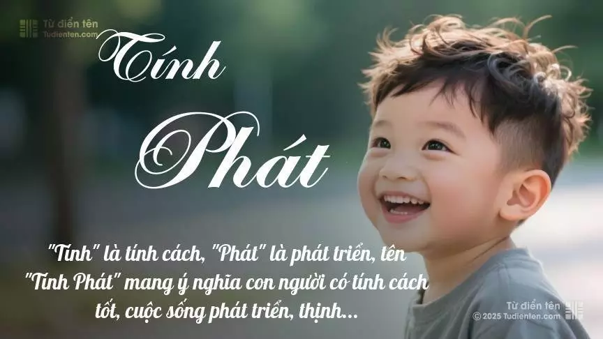 Tên Tính Phát mang đậm sắc thái nam tính, hầu như chỉ xuất hiện trong tên của bé trai.