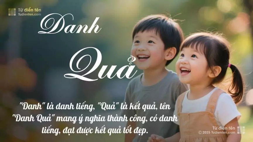 Tên Danh Quả rất hiếm khi gặp, mang lại cảm giác độc biệt, mới lạ và cá tính.