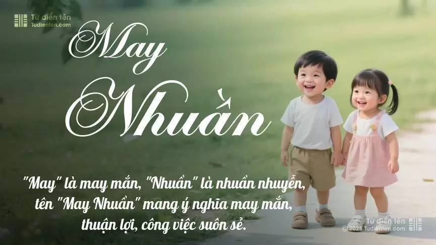 Tên May Nhuần rất hiếm khi gặp, mang lại cảm giác độc biệt, mới lạ và cá tính.