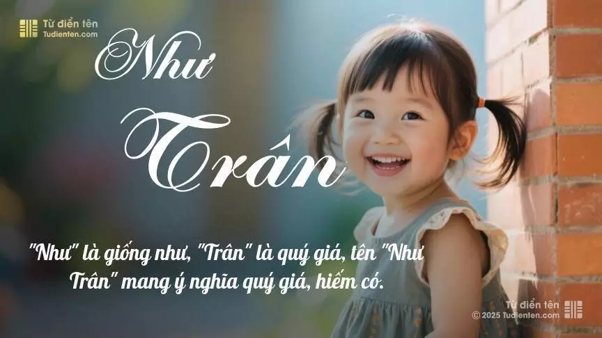 Tên Như Trân mang đậm sắc thái nữ tính, hầu như chỉ xuất hiện trong tên của bé gái.