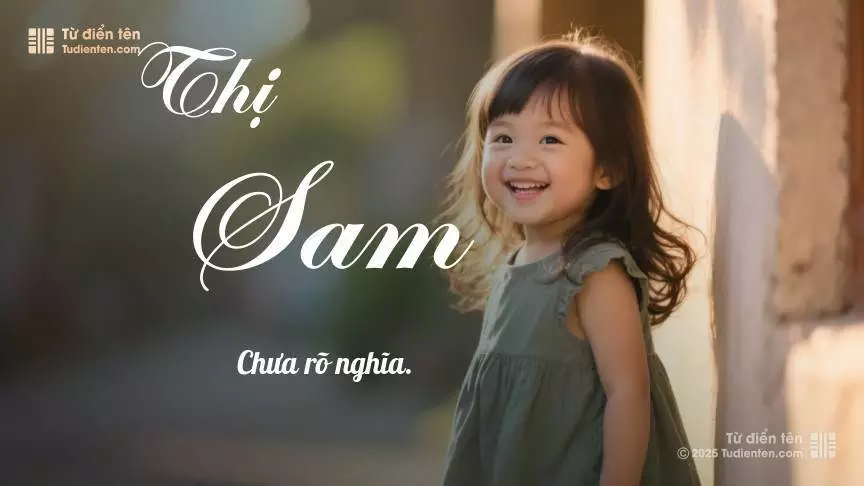 Tên Thị Sam mang đậm sắc thái nữ tính, hầu như chỉ xuất hiện trong tên của bé gái.
