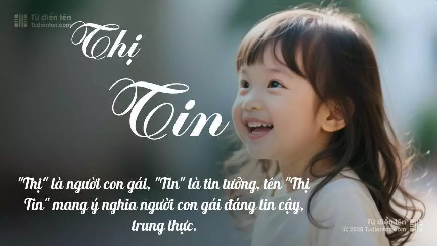 Tên Thị Tin mang đậm sắc thái nữ tính, hầu như chỉ xuất hiện trong tên của bé gái.