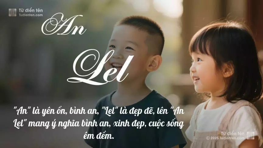 Tên An Lel rất hiếm khi gặp, mang lại cảm giác độc biệt, mới lạ và cá tính.