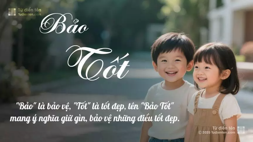 Tên Bảo Tốt rất hiếm khi gặp, mang lại cảm giác độc biệt, mới lạ và cá tính.