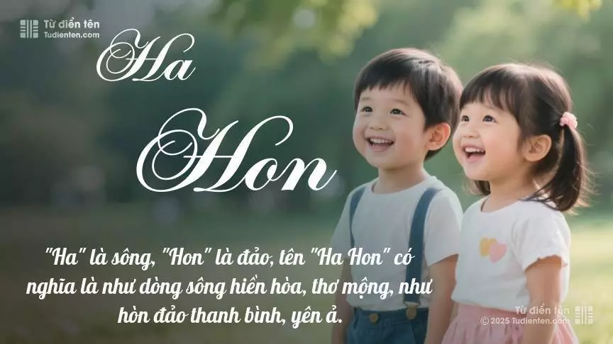 Tên Ha Hon rất hiếm khi gặp, mang lại cảm giác độc biệt, mới lạ và cá tính.