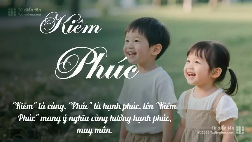 Tên Kiêm Phúc rất hiếm khi gặp, mang lại cảm giác độc biệt, mới lạ và cá tính.