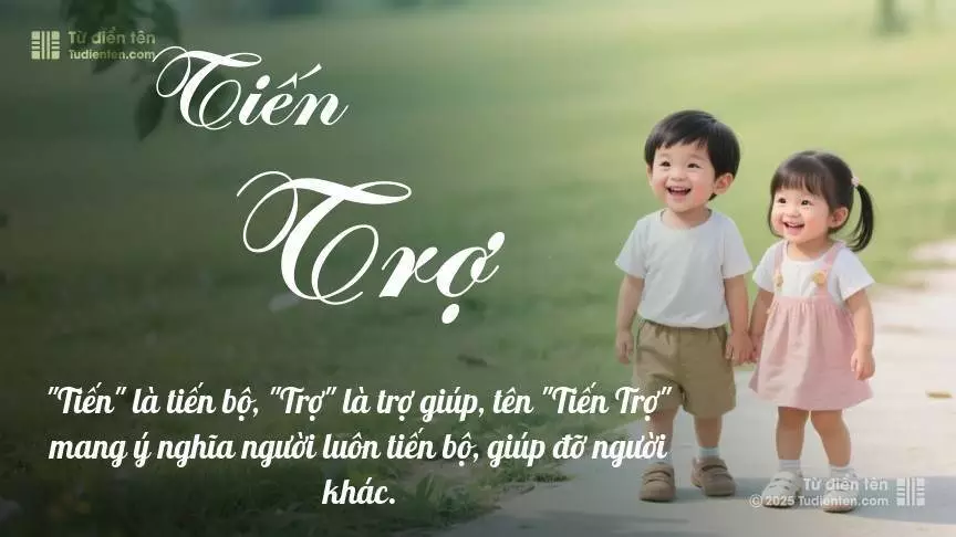 Tên Tiến Trợ rất hiếm khi gặp, mang lại cảm giác độc biệt, mới lạ và cá tính.