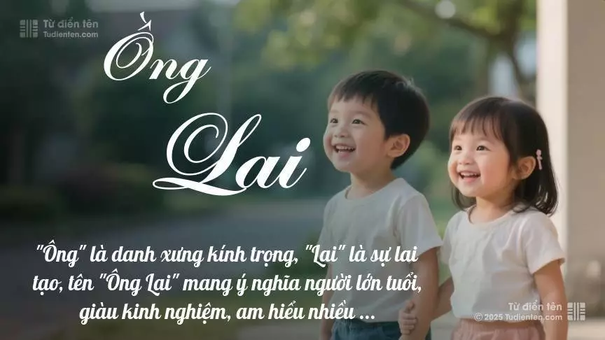 Tên Ồng Lai rất hiếm khi gặp, mang lại cảm giác độc biệt, mới lạ và cá tính.