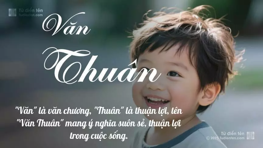Tên Văn Thuân chủ yếu dành cho bé trai, thể hiện vẻ mạnh mẽ và nam tính.