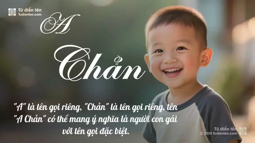 Tên A Chản mang đậm sắc thái nam tính, hầu như chỉ xuất hiện trong tên của bé trai.