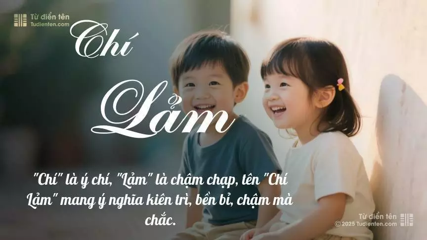 Tên Chí Lảm rất hiếm khi gặp, mang lại cảm giác độc biệt, mới lạ và cá tính.