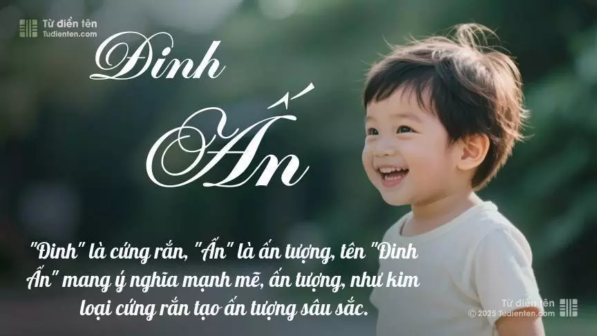 Tên Đinh Ấn mang đậm sắc thái nam tính, hầu như chỉ xuất hiện trong tên của bé trai.