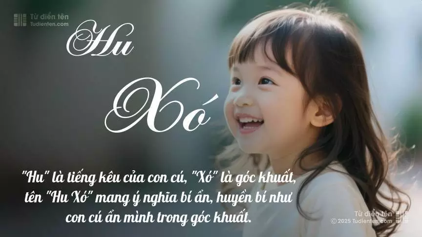Tên Hu Xó mang đậm sắc thái nữ tính, hầu như chỉ xuất hiện trong tên của bé gái.