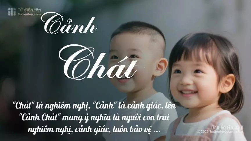 Tên Cảnh Chát rất hiếm khi gặp, mang lại cảm giác độc biệt, mới lạ và cá tính.