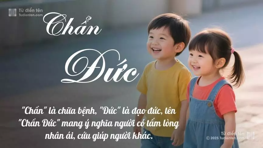 Tên Chẩn Đức rất hiếm khi gặp, mang lại cảm giác độc biệt, mới lạ và cá tính.