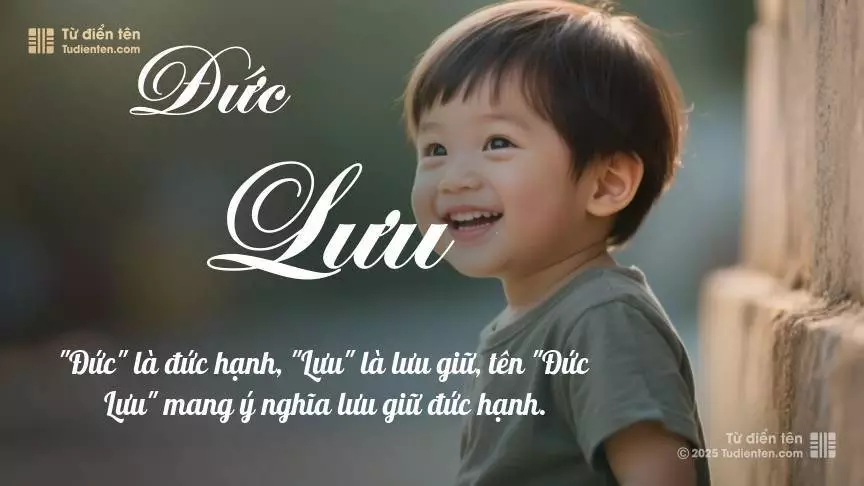 Tên Đức Lưu mang đậm sắc thái nam tính, hầu như chỉ xuất hiện trong tên của bé trai.