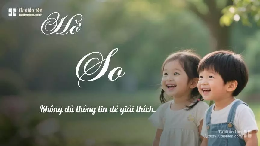 Tên Hờ So rất hiếm khi gặp, mang lại cảm giác độc biệt, mới lạ và cá tính.
