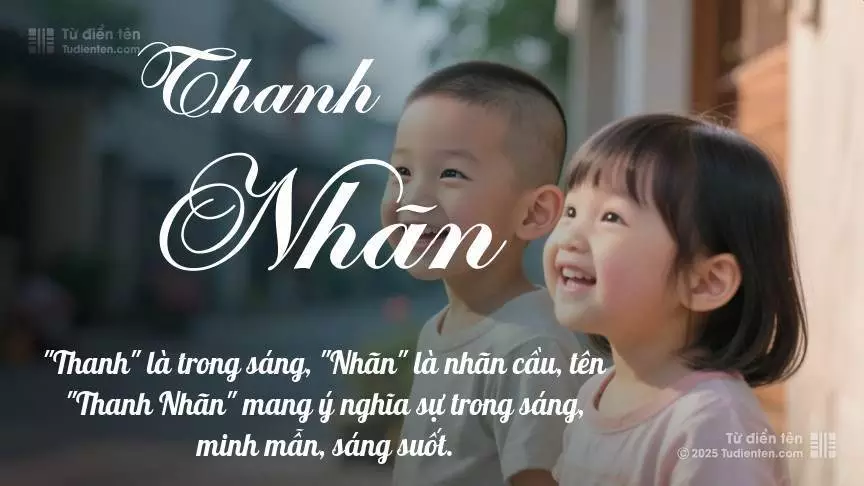 Tên Thanh Nhãn rất hiếm khi gặp, mang lại cảm giác độc biệt, mới lạ và cá tính.
