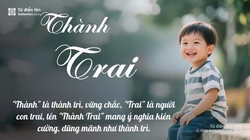 Tên Thành Trai mang đậm sắc thái nam tính, hầu như chỉ xuất hiện trong tên của bé trai.