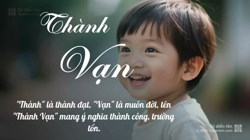 Tên Thành Vạn mang đậm sắc thái nam tính, hầu như chỉ xuất hiện trong tên của bé trai.