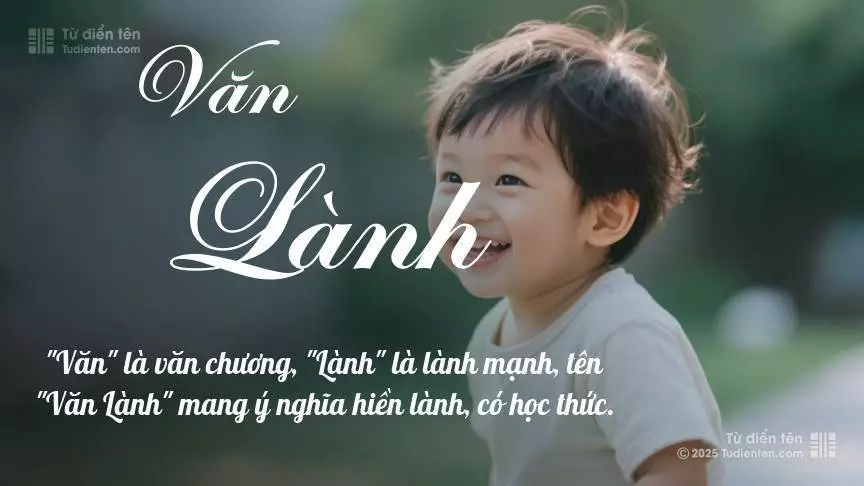 Tên Văn Lành mang đậm sắc thái nam tính, hầu như chỉ xuất hiện trong tên của bé trai.