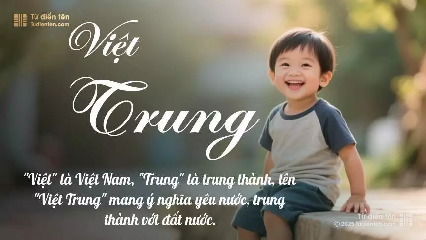 Tên Việt Trung mang đậm sắc thái nam tính, hầu như chỉ xuất hiện trong tên của bé trai.