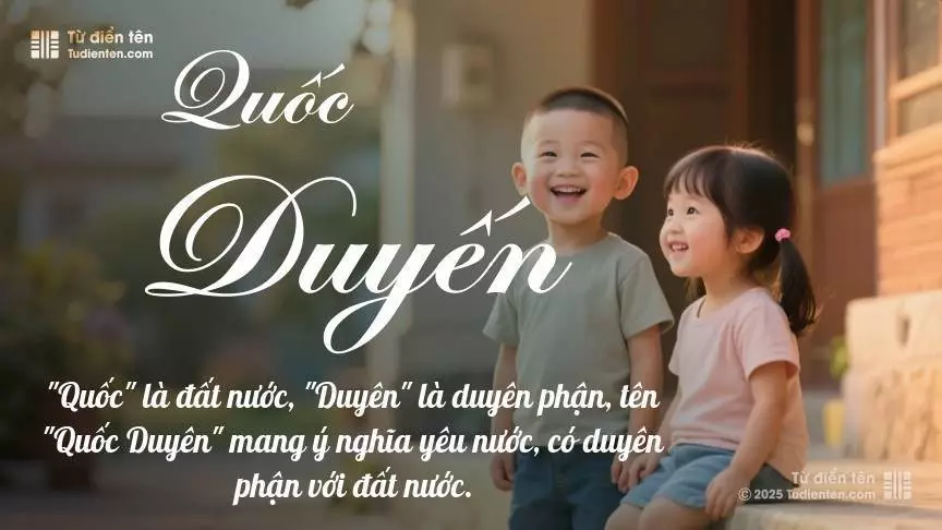 Tên Quốc Duyến rất hiếm khi gặp, mang lại cảm giác độc biệt, mới lạ và cá tính.