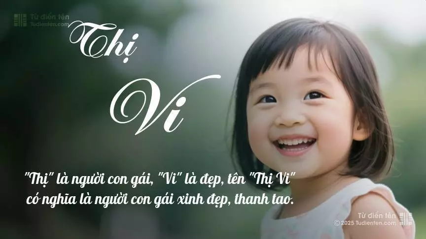 Tên Thị Vi mang đậm sắc thái nữ tính, hầu như chỉ xuất hiện trong tên của bé gái.