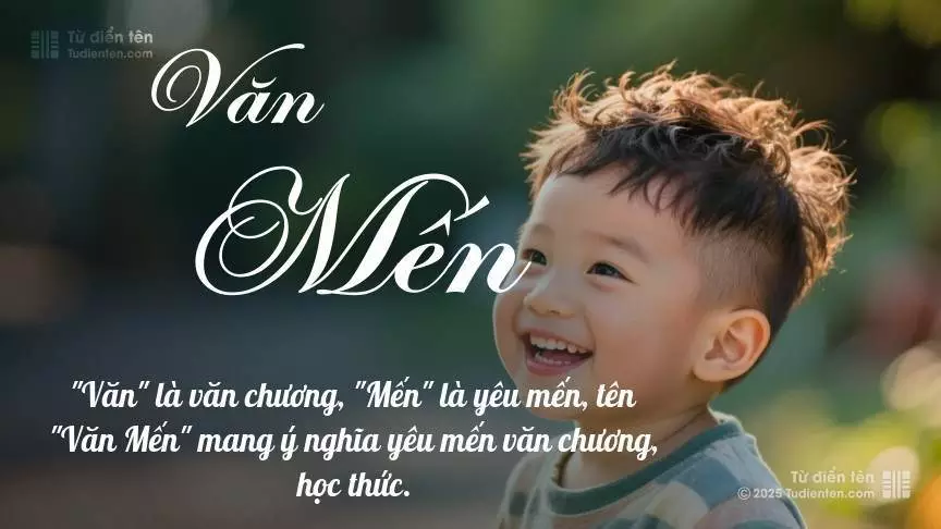 Tên Văn Mến mang đậm sắc thái nam tính, hầu như chỉ xuất hiện trong tên của bé trai.