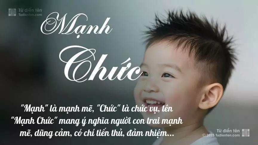 Tên Mạnh Chức mang đậm sắc thái nam tính, hầu như chỉ xuất hiện trong tên của bé trai.