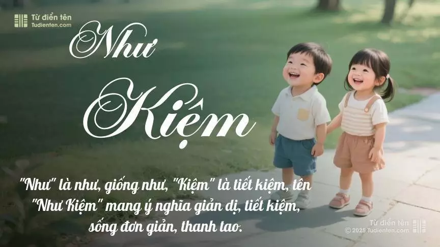 Tên Như Kiệm rất hiếm khi gặp, mang lại cảm giác độc biệt, mới lạ và cá tính.