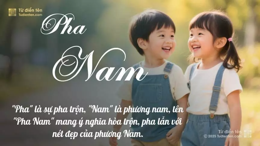 Tên Pha Nam rất hiếm khi gặp, mang lại cảm giác độc biệt, mới lạ và cá tính.