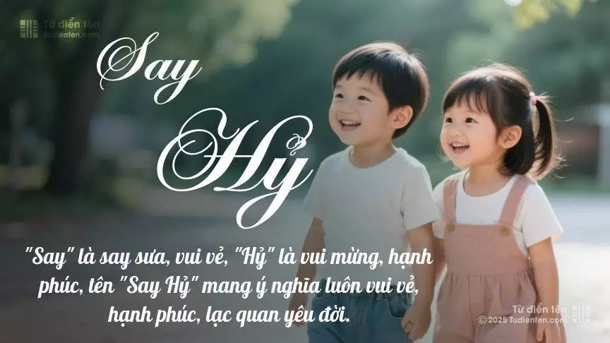 Tên Say Hỷ rất hiếm khi gặp, mang lại cảm giác độc biệt, mới lạ và cá tính.