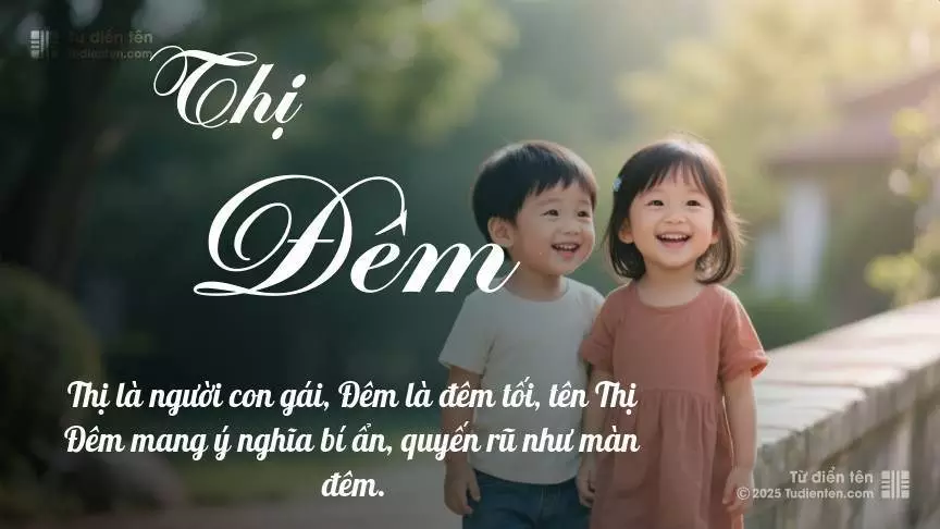Tên Thị Đêm rất hiếm khi gặp, mang lại cảm giác độc biệt, mới lạ và cá tính.
