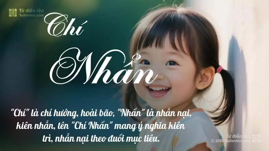 Tên Chí Nhẩn mang đậm sắc thái nữ tính, hầu như chỉ xuất hiện trong tên của bé gái.