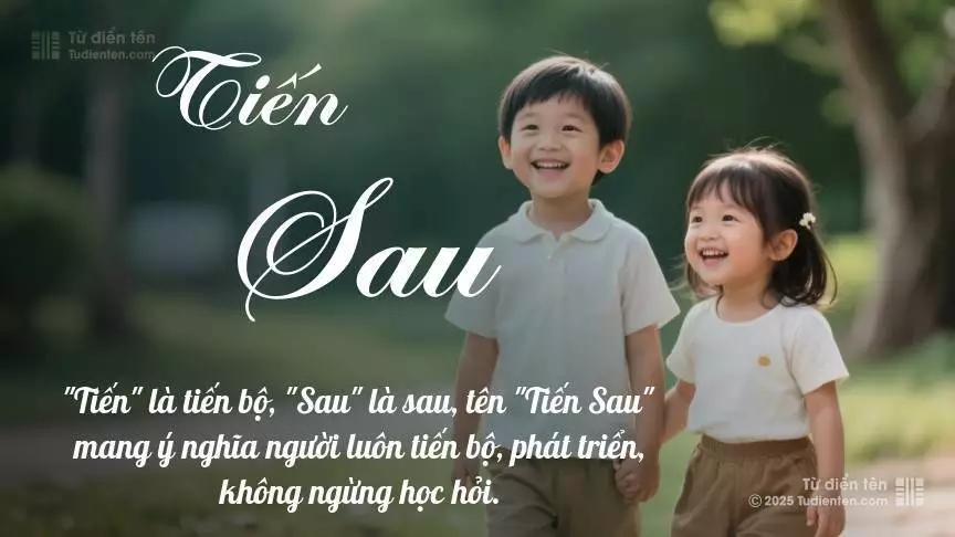Tên Tiến Sau rất hiếm khi gặp, mang lại cảm giác độc biệt, mới lạ và cá tính.