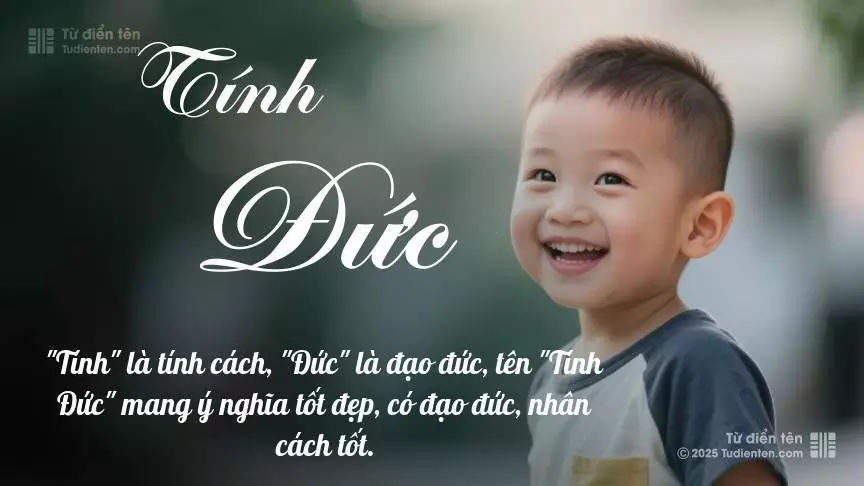 Tên Tính Đức mang đậm sắc thái nam tính, hầu như chỉ xuất hiện trong tên của bé trai.
